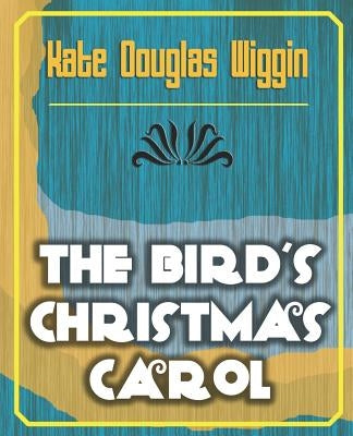 The Bird's Christmas Carol - 1898 by Kate Douglas Wiggin, Douglas Wiggin