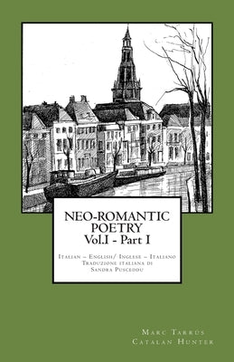 NEO-ROMANTIC POETRY Vol.I - Part I. Italian - English/ Inglese - Italiano. by Tarrús, Marc