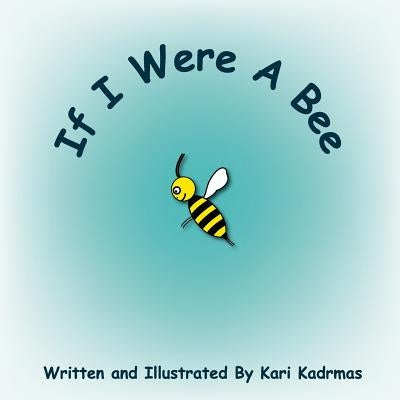 If I Were a Bee by Kadrmas, Kari L.