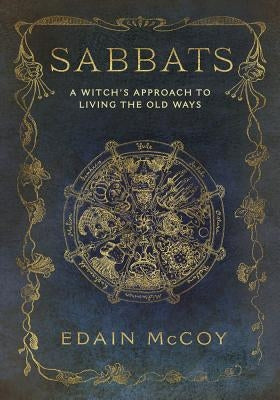 Sabbats: A Witch's Approach to Living the Old Ways by McCoy, Edain