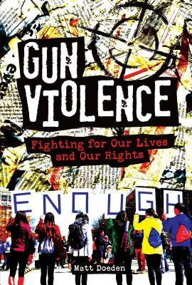 Gun Violence: Fighting for Our Lives and Our Rights by Doeden, Matt