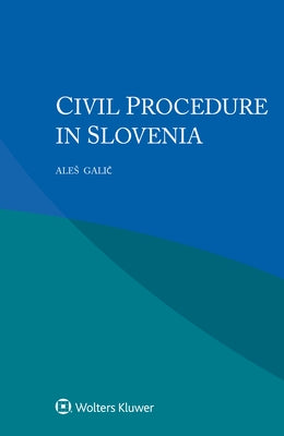 Civil Procedure in Slovenia by Galic, Ales