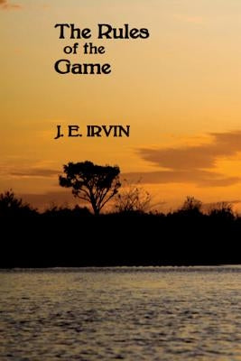 The Rules of the Game by Irvin, J. E.
