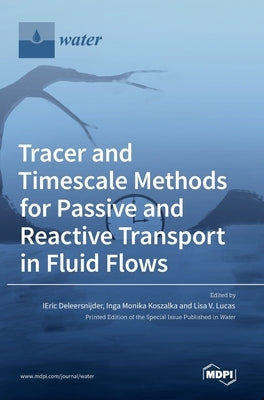 Tracer and Timescale Methods for Passive and Reactive Transport in Fluid Flows by Deleersnijder, Eric