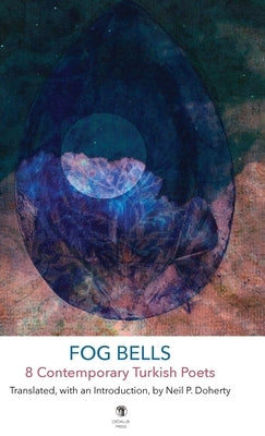 Fog Bells: 8 Contemporary Turkish Poets by Doherty, Neil P.