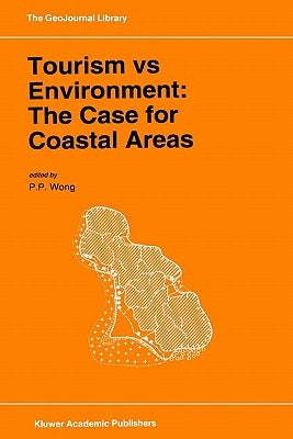 Tourism Vs Environment: The Case for Coastal Areas by Wong, P. P.