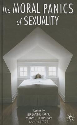 The Moral Panics of Sexuality by Fahs, B.