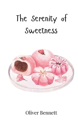 The Serenity of Sweetness by Bennett, Oliver