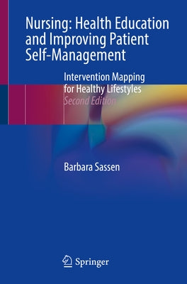 Nursing: Health Education and Improving Patient Self-Management: Intervention Mapping for Healthy Lifestyles by Sassen, Barbara