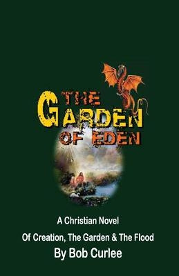 The Garden of Eden: Creation, The Garden and The Flood by Curlee, Bob
