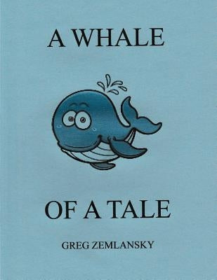 A Whale Of A Tale by Zemlansky, Greg