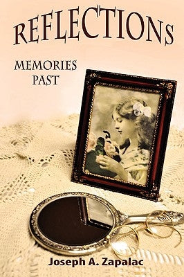 Reflections: Memories Past by Zapalac, Joseph A.