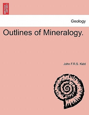 Outlines of Mineralogy. by Kidd, John F. R. S.