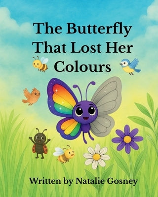 The Butterfly That Lost Her Colours by Gosney, Natalie