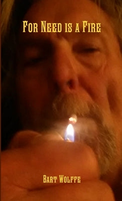 For Need is a Fire by Wolffe, Bart