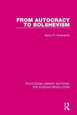 From Autocracy to Bolshevism by Graevenitz, Baron P.