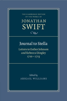 Journal to Stella: Letters to Esther Johnson and Rebecca Dingley, 1710-1713 by Swift, Jonathan