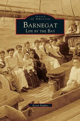 Barnegat: Life by the Bay by Hughes, Kevin