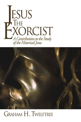 Jesus the Exorcist by Twelftree, Graham H.