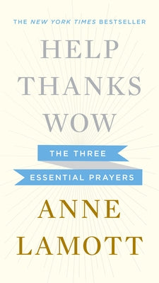 Help, Thanks, Wow: The Three Essential Prayers by Lamott, Anne