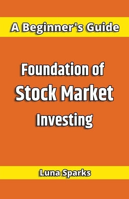 Foundation of Stock Market Investing by Sparks, Luna