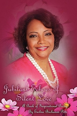 Jubilant Echoes of Silent Love: An Inspirational Journey In Poetry by Pitts, Earline Buchanan