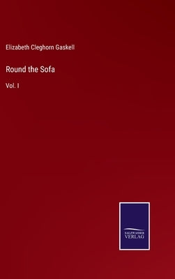 Round the Sofa: Vol. I by Gaskell, Elizabeth Cleghorn