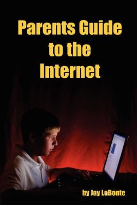 Parents Guide to the Internet by LaBonte, Jay