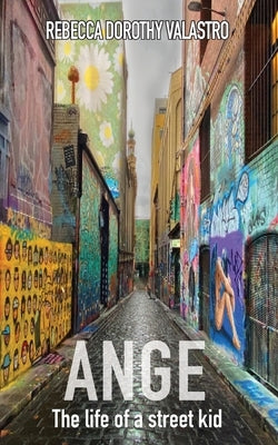 Ange: The Life of a Street Kid by Valastro, Rebecca Dorothy