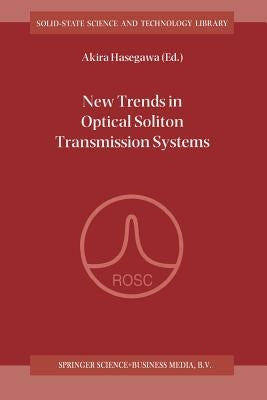 New Trends in Optical Soliton Transmission Systems: Proceedings of the Symposium Held in Kyoto, Japan, 18-21 November 1997 by Hasegawa, Akira