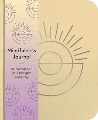 Mindfulness Journal: Be Present with Your Thoughts Every Day by Hinsbergh, Emma Van