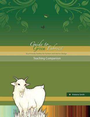 Guide to Green Fabrics Teaching Companion by Smith, Kristene