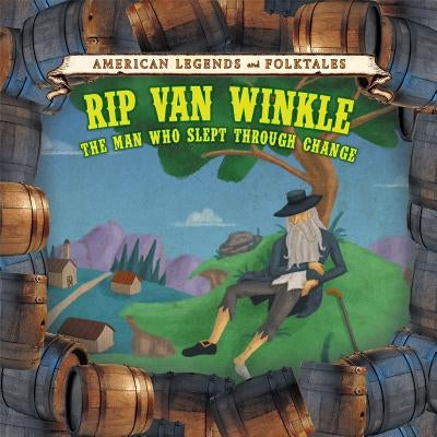 Rip Van Winkle: The Man Who Slept Through Change by Griffiths, Katie