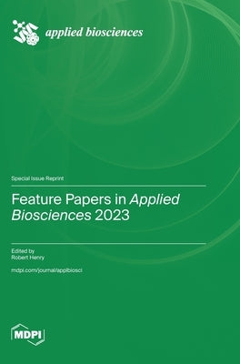 Feature Papers in Applied Biosciences 2023 by Henry, Robert