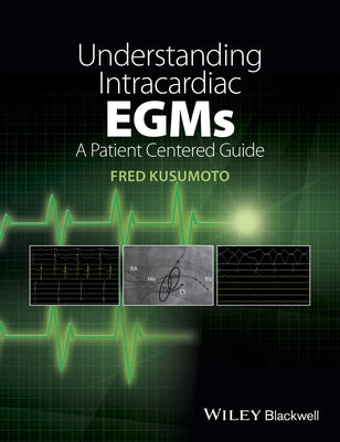 Understanding Intracardiac Egms: A Patient Centered Guide by Kusumoto, Fred M.