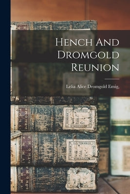 Hench And Dromgold Reunion by Emig, Lelia Alice Dromgold