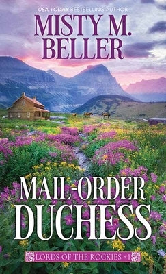 Mail-Order Duchess: Lords of the Rockies by Beller, Misty M.