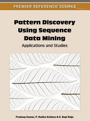 Pattern Discovery Using Sequence Data Mining: Applications and Studies by Kumar, Pradeep