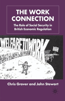 The Work Connection: The Role of Social Security in British Economic Regulation by Stewart, J.