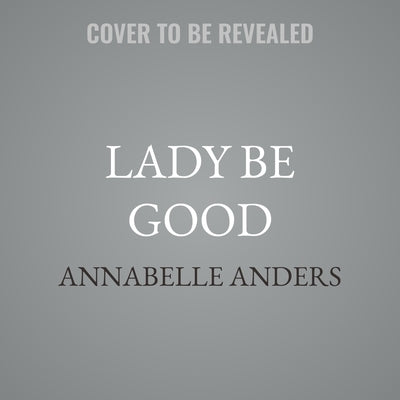 Lady Be Good by Anders, Annabelle