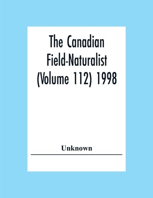 The Canadian Field-Naturalist (Volume 112) 1998 by Unknown