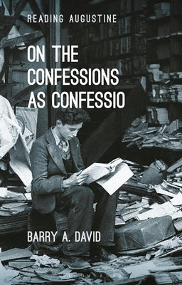 On the Confessions as 'Confessio': A Reader's Guide by David, Barry A.