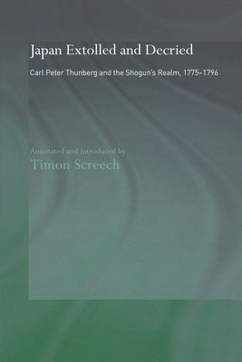 Japan Extolled and Decried: Carl Peter Thunberg's Travels in Japan 1775-1776 by Thunberg, C. P.