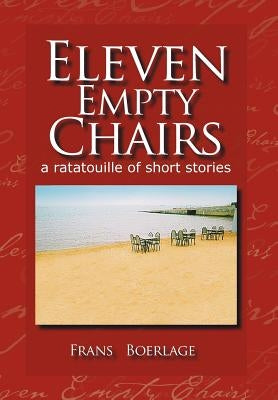 Eleven Empty Chairs: A Ratatouille of Short Stories by Boerlage, Frans T.