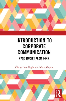 Introduction to Corporate Communication: Case Studies from India by Gupta, Mona