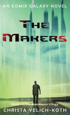 The Makers by Yelich-Koth, Christa
