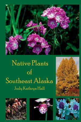 Native Plants of Southeast Alaska by Kelsey, Claudia