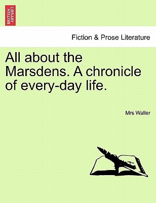 All about the Marsdens. a Chronicle of Every-Day Life.Vol. III. by Waller, Mrs