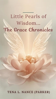 Little Pearls of Wisdom...The Grace Chronicles by Nance (Parker), Tena L.