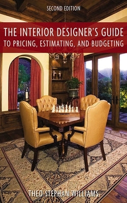 The Interior Designer's Guide to Pricing, Estimating, and Budgeting by Williams, Theo Stephen